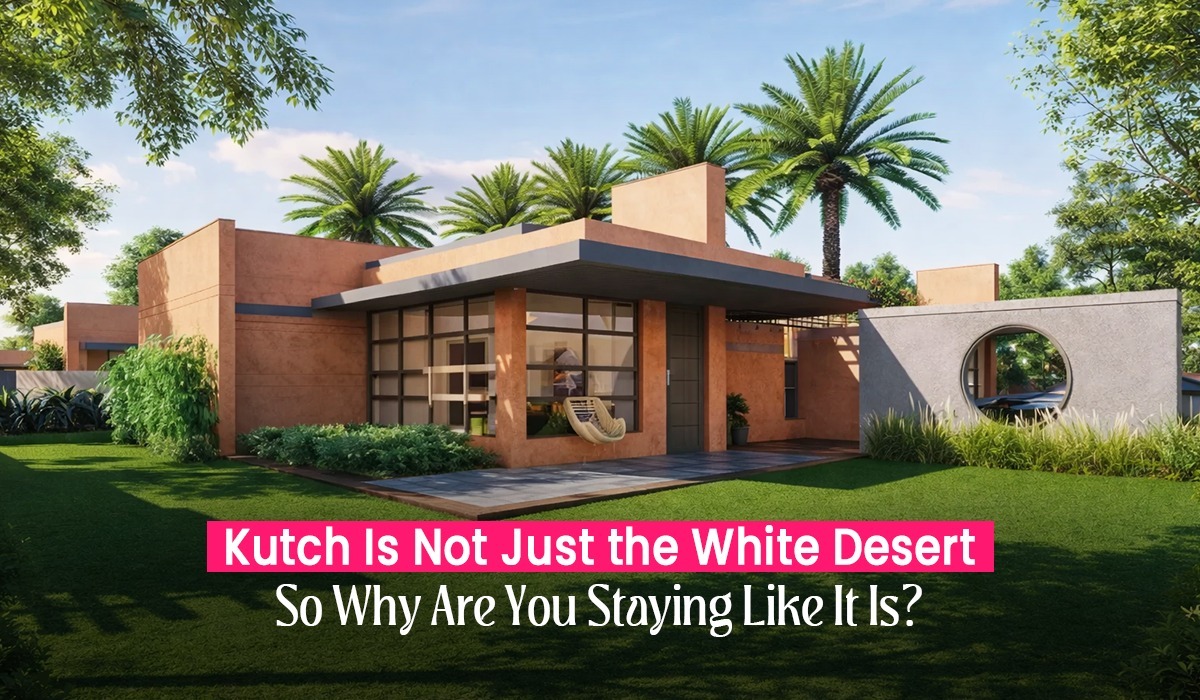 Kutch Is Not Just the White Desert-So Why Are You Staying Like It Is? Kutch Is Not Just the White Desert-So Why Are You Staying Like It Is?