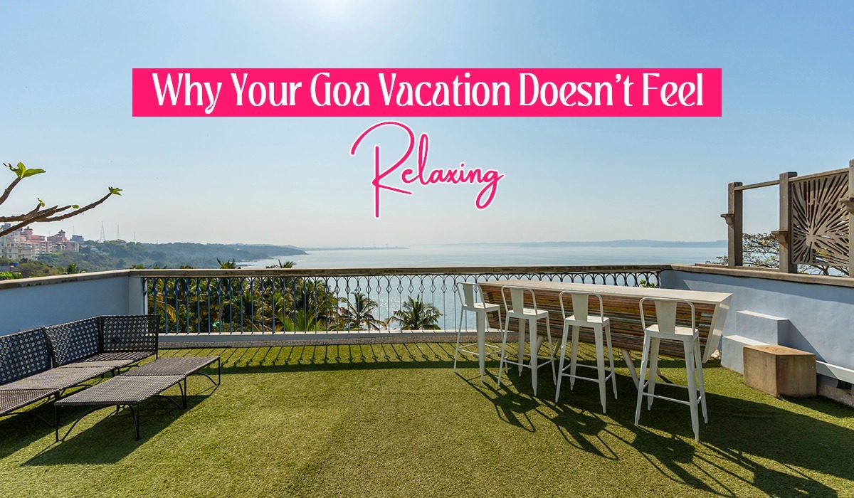 Why Your Goa Vacation Doesn't Feel Relaxing Why Your Goa Vacation Doesn't Feel Relaxing