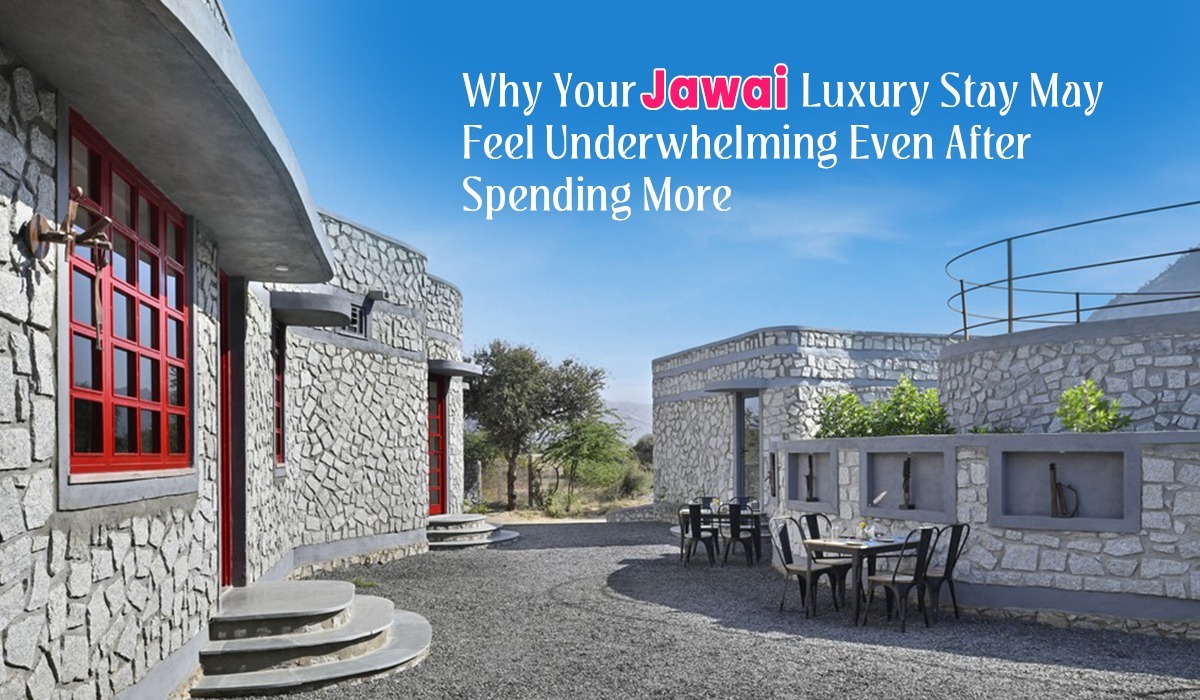 Why Your Jawai Luxury Stay May Feel Underwhelming Even After Spending More Why Your Jawai Luxury Stay May Feel Underwhelming Even After Spending More